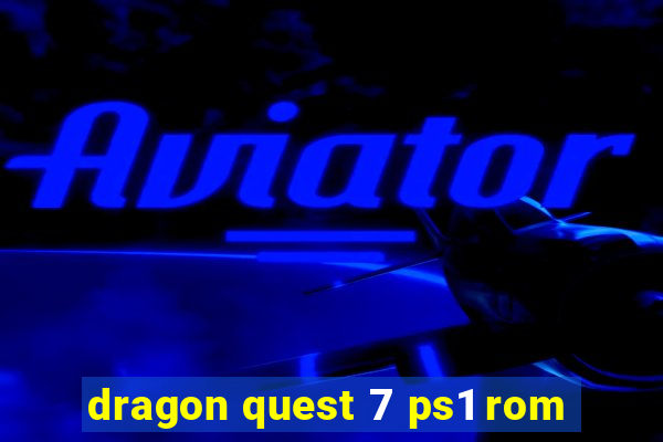 dragon quest 7 ps1 rom